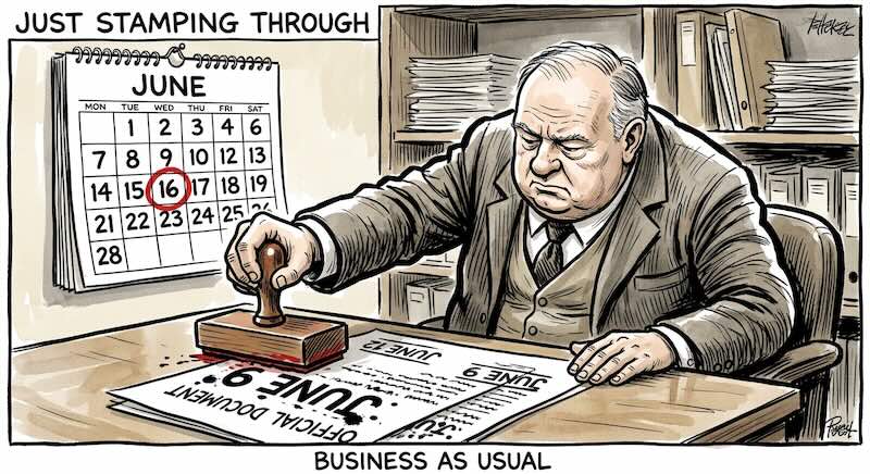 Cartoon captioned "Just stamping through" above and "Business as usual" below. A grim official at a desk presses a rubber stamp reading JUNE 9 onto a sheet marked Official Document. On the wall behind him, a June calendar has the 16th circled in red.
